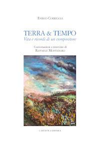 Terra & tempo. Vita e ricordi di un compositore - Correggia Enrico - Libro L'Artistica Editrice 2021, Arpimedia | Libraccio.it