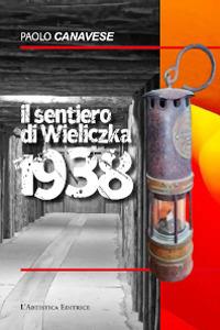 Il sentiero di Wieliczka 1938 - Paolo Canavese - Libro L'Artistica Editrice 2024, Arpimedia | Libraccio.it