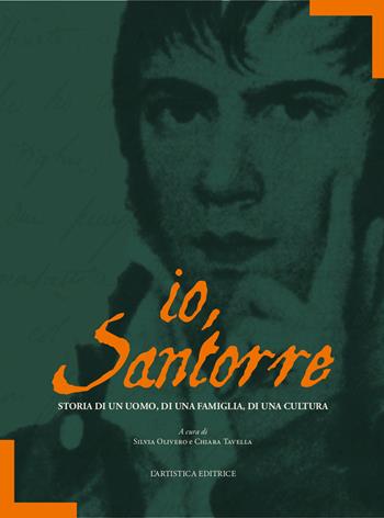 Io, Santorre. Storia di un uomo, di una famiglia, di una cultura  - Libro L'Artistica Editrice 2026 | Libraccio.it