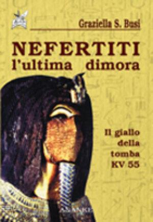 Nefertiti. L'ultima dimora. Il giallo della tomba KV 55 - Graziella S. Busi - Libro Ananke 2002, Il cerriglio | Libraccio.it