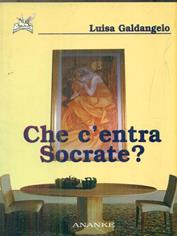 Che c'entra Socrate? - Luisa Galdangelo - Libro Ananke 2002, Solago | Libraccio.it