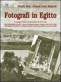 Fotografi in Egitto. Le immagini di Heinz e Giorgio Leichter dal 1910 al 1940. Ediz. italiana, inglese e tedesca - Claudio Busi, Francis A. Mohareb - Libro Ananke 2002, Grandi libri | Libraccio.it