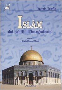 Islam. Dai califfi all'integralismo - Younis Tawfik - Libro Ananke 2003, Abadir | Libraccio.it