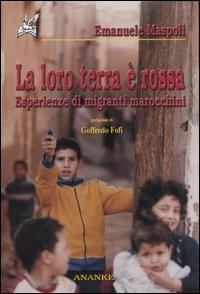 La loro terra è rossa. Esperienze di migranti marocchini - Emanuele Maspoli - Libro Ananke 2004, Abadir | Libraccio.it