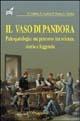 Il vaso di Pandora. Paleopatologia: un percorso tra scienza, storia e leggenda