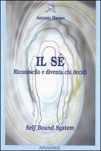 Il sé. Riconoscilo e diventa chi decidi - Antonio Marmo - Libro Ananke 2005, Psicologia e scienze sociali | Libraccio.it
