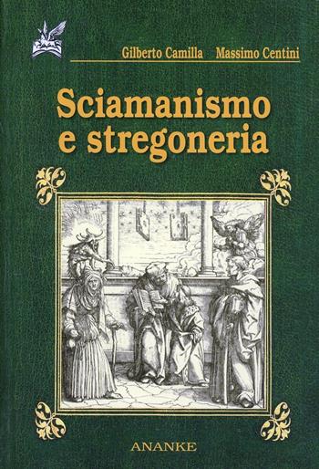Sciamanismo e stregoneria - Gilberto Camilla, Massimo Centini - Libro Ananke 2005, Il cerriglio | Libraccio.it