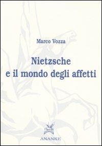 Nietzsche e il mondo degli affetti - Marco Vozza - Libro Ananke 2005, Filosofia | Libraccio.it