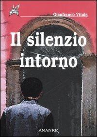 Il silenzio intorno - Gianfranco Vitale - Libro Ananke 2005, Il cerriglio | Libraccio.it