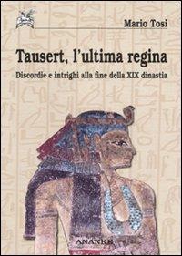 Tausert, l'ultima regina. Discordie e intrighi alla fine della XIX dinastia - Mario Tosi - Libro Ananke 2006, Seshat | Libraccio.it
