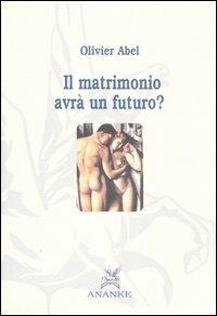 Il matrimonio avrà un futuro? - Olivier Abel - Libro Ananke 2006, Filosofia | Libraccio.it