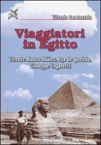 Viaggiatori in Egitto. Vicente Blasco Ibáñez, Eca de Queirós, Giuseppe Ungaretti - Vittorio Caratozzolo - Libro Ananke 2006 | Libraccio.it