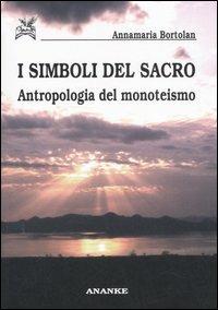 I simboli del sacro. Antropologia del monoteismo - Annamaria Bortolan - Libro Ananke 2007, Il cerriglio | Libraccio.it