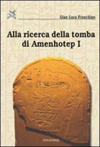 Alla ricerca della tomba di Amenhotep I - Gian Luca Franchino - Libro Ananke 2007, Seshat | Libraccio.it