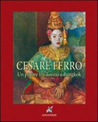 Cesare Ferro. Un pittore tra Torino e Bangkok (rist. anast. 1935). Ediz. numerata - Ernesto Lugaro - Libro Ananke 2007 | Libraccio.it