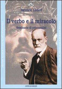 Il verbo e il miracolo. Seminario di psicoanalisi - Gabriele Lodari - Libro Ananke 2007, Psicologia e scienze sociali | Libraccio.it