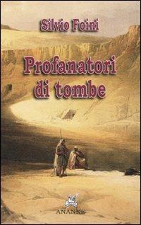 Profanatori di tombe - Silvio Foini - Libro Ananke 2007, Solago | Libraccio.it