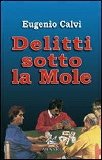 Delitti sotto la Mole - Eugenio Calvi - Libro Ananke 2008, Solago | Libraccio.it