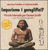 Impariamo i geroglifici? Piccolo manuale per giovani scribi. Ediz. illustrata. Con CD-ROM