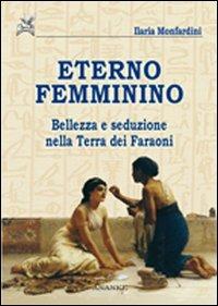 Eterno femminino. Bellezza e seduzione nella terra dei faraoni - Ilaria Monfardini - Libro Ananke 2008, Seshat | Libraccio.it