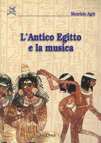 L'antico Egitto e la musica - Maurizio Agrò - Libro Ananke 2008 | Libraccio.it