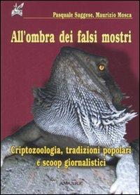 All'ombra dei falsi mostri. Criptozoologia, tradizioni popolari e scoop giornalistici - Pasquale Saggese, Maurizio Mosca - Libro Ananke 2008 | Libraccio.it