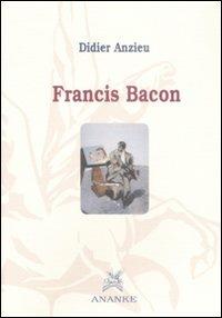 Francis Bacon - Didier Anzieu - Libro Ananke 2008, Filosofia | Libraccio.it