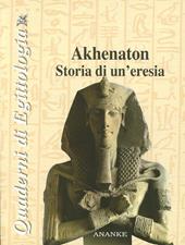 Akhenaton. Storia di un'eresia