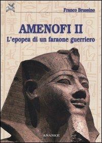 Amenofi II. L'epopea di un faraone guerriero. Ediz. illustrata - Franco Brussino - Libro Ananke 2009, Egittologia | Libraccio.it