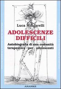 Adolescenze difficili. Autobiografia di una comunità terapeutica per adolescenti - Luca Mingarelli - Libro Ananke 2009, Psicologia e scienze sociali | Libraccio.it
