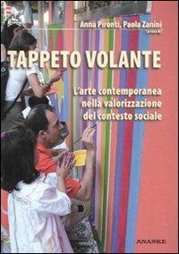Tappeto volante. L'arte contemporanea nella valorizzazione del contesto sociale  - Libro Ananke 2009 | Libraccio.it