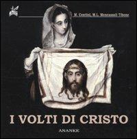 I volti di Cristo. Ediz. illustrata - Massimo Centini, M. Luisa Moncassoli Tibone - Libro Ananke 2009, Eridano | Libraccio.it