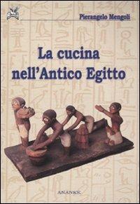 La cucina nell'antico Egitto - Pierangelo Mengoli - Libro Ananke 2009, Seshat | Libraccio.it