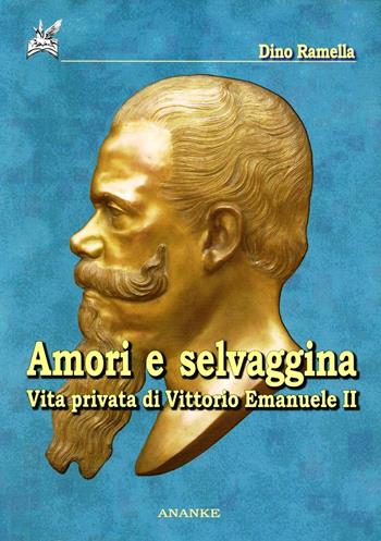 Amori e selvaggina. Diario segreto di Vittorio Emanuele II - Dino Ramella - Libro Ananke 2010, Storia | Libraccio.it