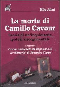 La morte di Camillo Cavour. Storia di un'inquietante ipotesi risorgimentale - Milo Julini - Libro Ananke 2011 | Libraccio.it