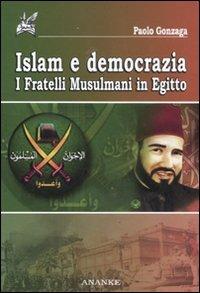 Islam e democrazia. I fratelli musulmani in Egitto - Paolo Gonzaga - Libro Ananke 2011 | Libraccio.it