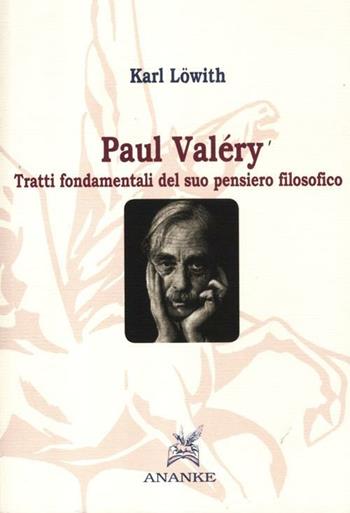 Paul Valéry. Tratti fondamentali del suo pensiero filosofico - Karl Löwith - Libro Ananke 2012, Filosofia | Libraccio.it