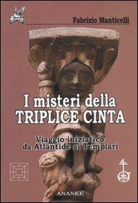 I misteri della triplice cinta. Viaggio iniziatico da Atlantide ai Templari - Fabrizio Manticelli - Libro Ananke 2011 | Libraccio.it