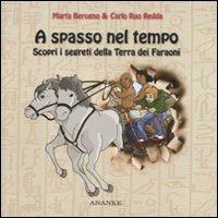 A spasso nel tempo. Scopri i segreti della Terra dei Faraoni. Ediz. illustrata - Marta Berogno, Carlo Ruo Redda - Libro Ananke 2011 | Libraccio.it