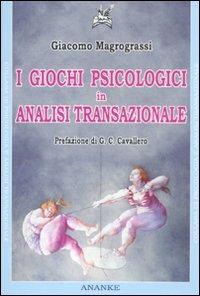 I giochi psicologici in analisi transazionale - Giacomo Magrograssi - Libro Ananke 2011, Psicologia e analisi transazionale | Libraccio.it