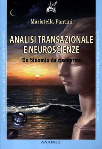Analisi transazionale e neuroscienze. Un binomio da riscoprire - Maristella Fantini - Libro Ananke 2012, Physis | Libraccio.it