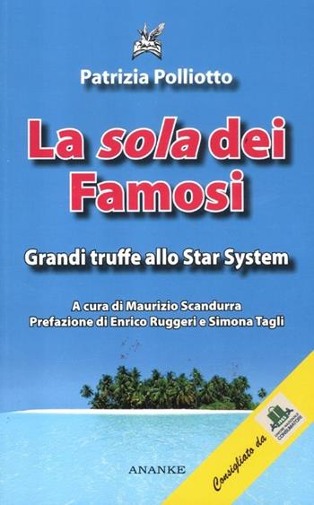 La «sola» dei famosi. Grandi truffe allo star system - Patrizia Poliotto - Libro Ananke 2012 | Libraccio.it