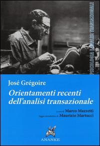 Orientamenti recenti dell'analisi transazionale - José Grégoire - Libro Ananke 2012 | Libraccio.it