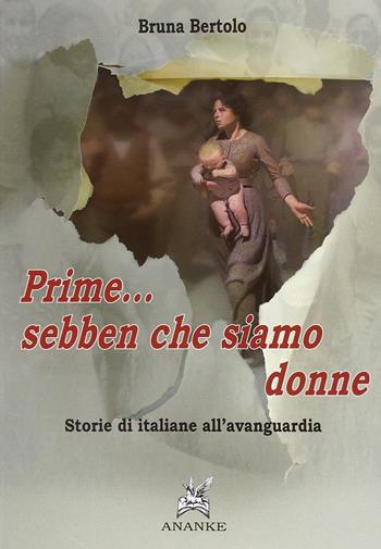 Prime... sebben che siamo donne. Storie di italiane all'avanguardia - Bruna Bertolo - Libro Ananke 2013 | Libraccio.it