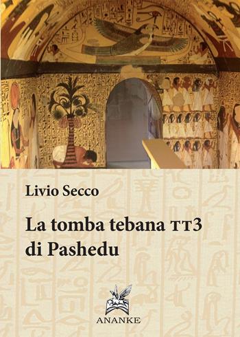 Tomba tebana tt3 di Pashedu - Livio Secco - Libro Ananke 2013, Egittologia | Libraccio.it