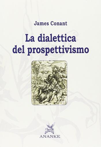 La dialettica del prospettivismo - James Conant - Libro Ananke 2014 | Libraccio.it