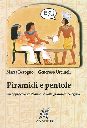 Piramidi e pentole. Un approccio gastronomico alla grammatica egizia - Marta Berogno, Generoso Urciuoli - Libro Ananke 2014 | Libraccio.it