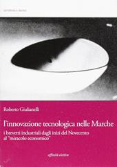 L' innovazione tecnologica nelle Marche. I brevetti industriali dagli inizi del Novecento al «miracolo economico»