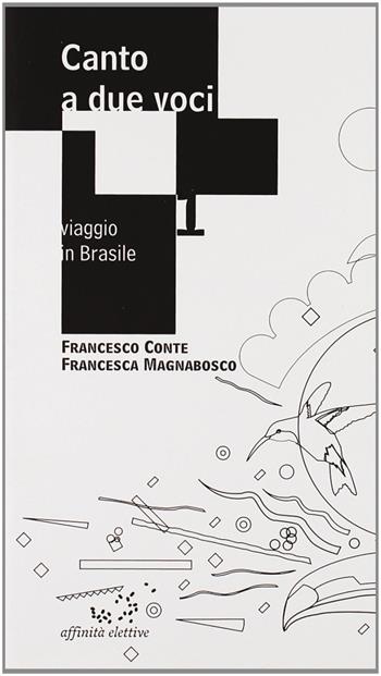 Canto a due voci. Viaggio in Brasile - Francesco M. Conte, Francesca M. Magnabosco - Libro Affinità Elettive Edizioni 2007, Passaggi | Libraccio.it