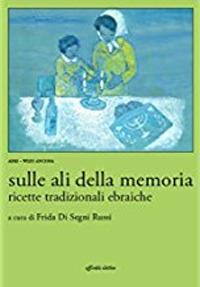 Sulle ali della memoria. Ricette tradizionali ebraiche - Frida Di Segni Russi - Libro Affinità Elettive Edizioni 2007, Storia, storie | Libraccio.it